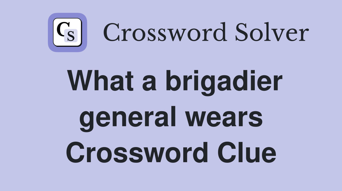 What a brigadier general wears Crossword Clue