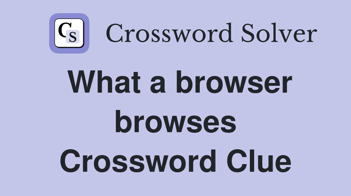 What a browser browses Crossword Clue