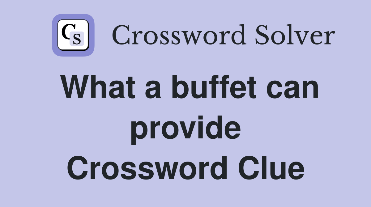 What a buffet can provide Crossword Clue