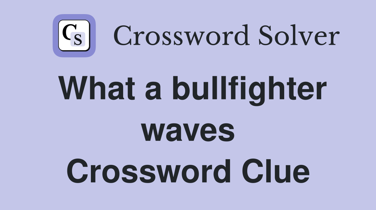 What a bullfighter waves Crossword Clue