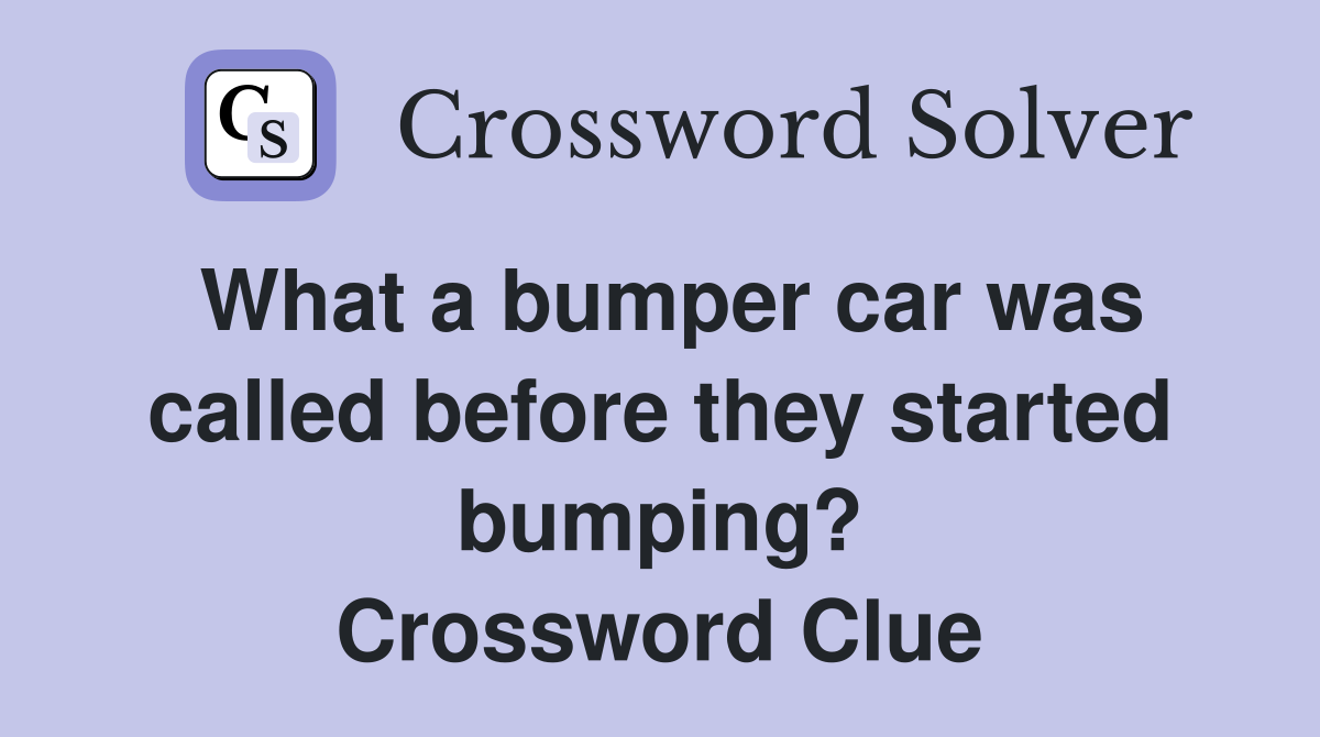 What a bumper car was called before they started bumping? Crossword Clue