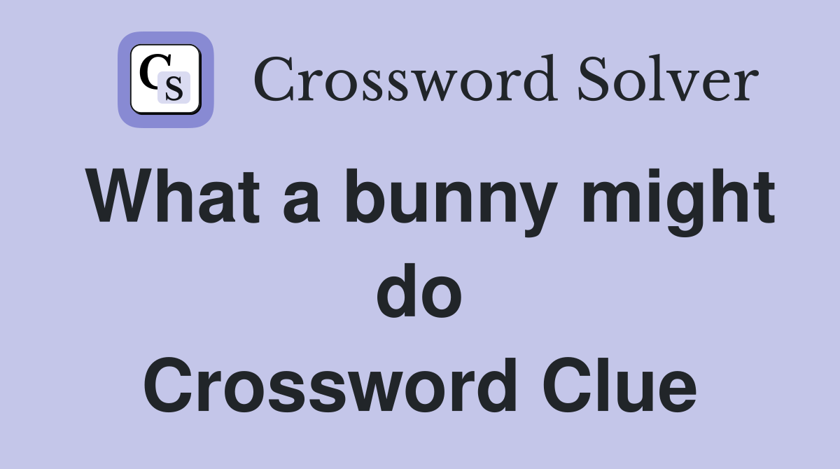 What a bunny might do Crossword Clue