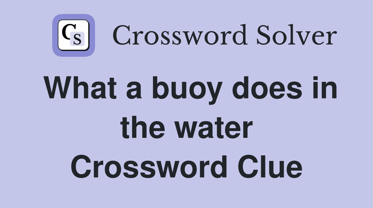 What a buoy does in the water Crossword Clue