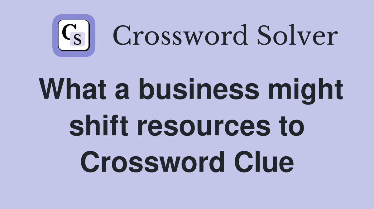 What a business might shift resources to Crossword Clue