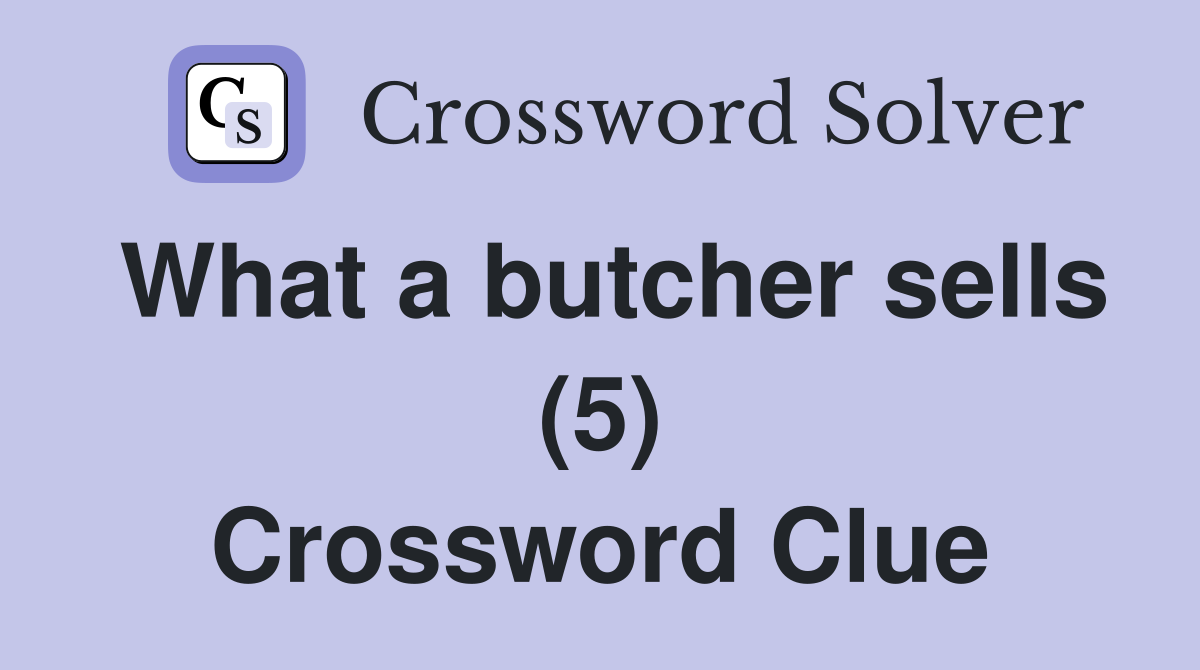 What a butcher sells (5) Crossword Clue
