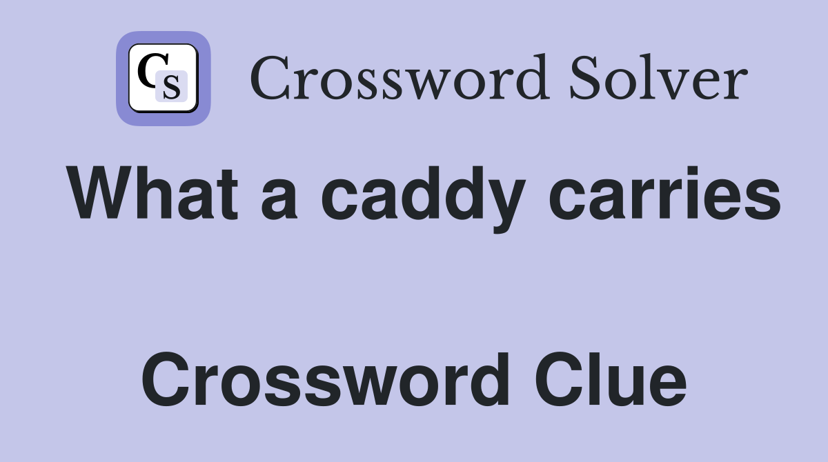 What a caddy carries  Crossword Clue