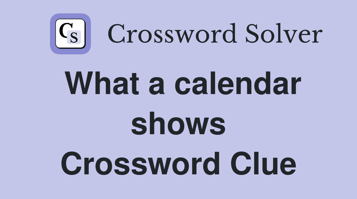 What a calendar shows Crossword Clue
