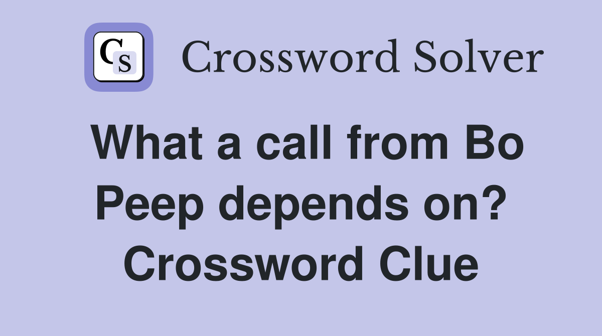 What a call from Bo Peep depends on? Crossword Clue