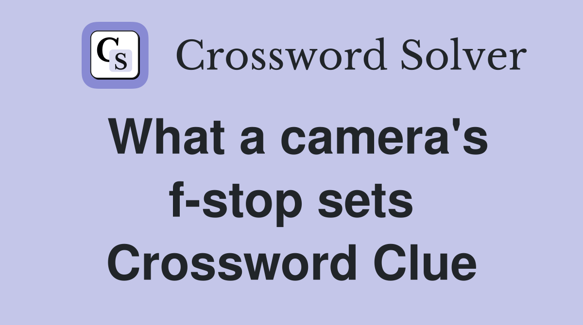 What a camera's f-stop sets Crossword Clue