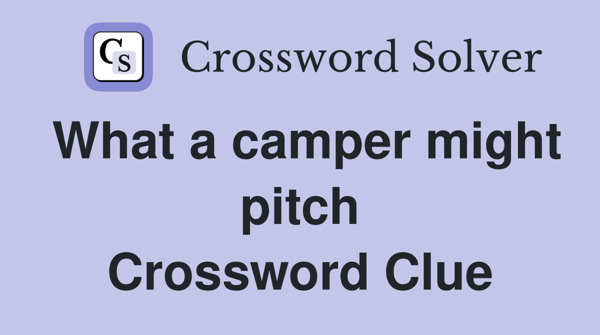 What a camper might pitch Crossword Clue