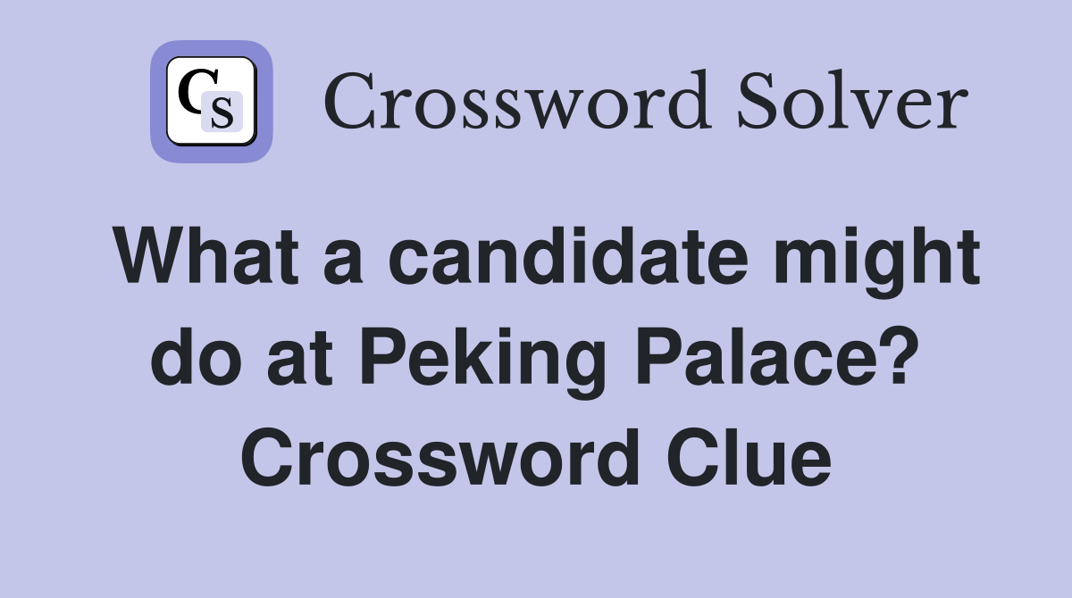 What a candidate might do at Peking Palace? Crossword Clue
