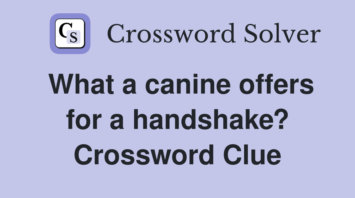 What a canine offers for a handshake? Crossword Clue