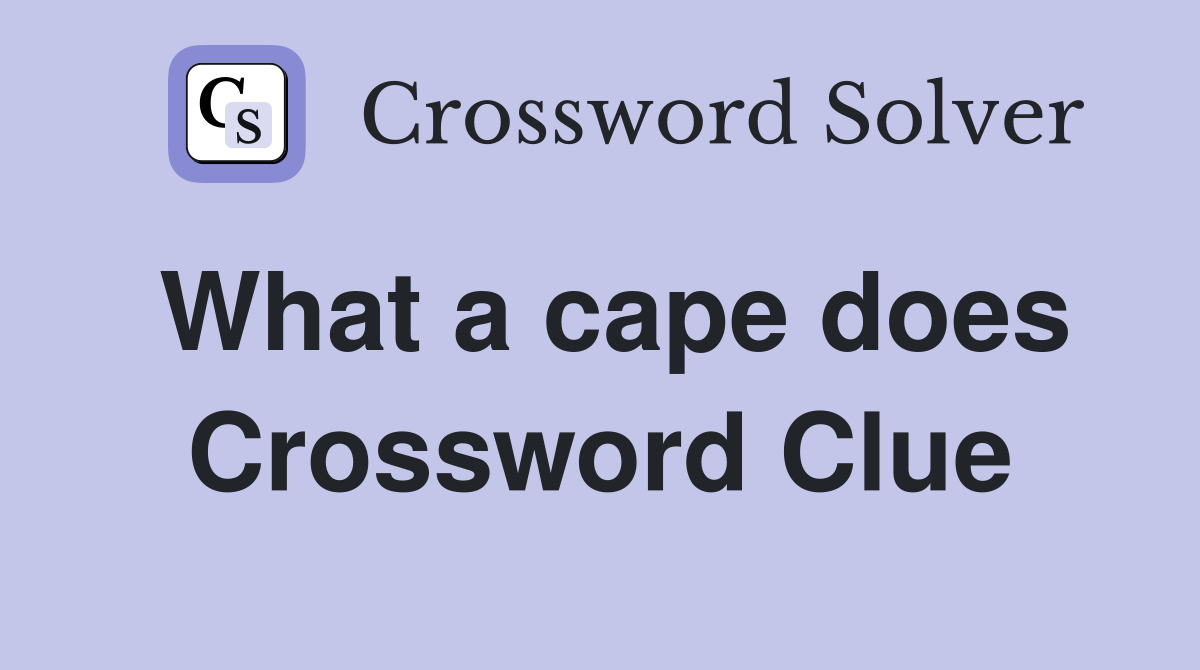 What a cape does Crossword Clue