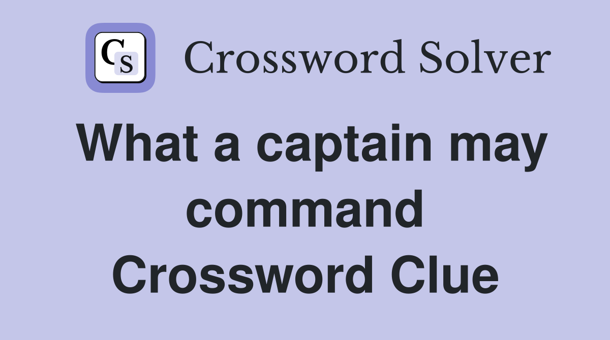 What a captain may command Crossword Clue