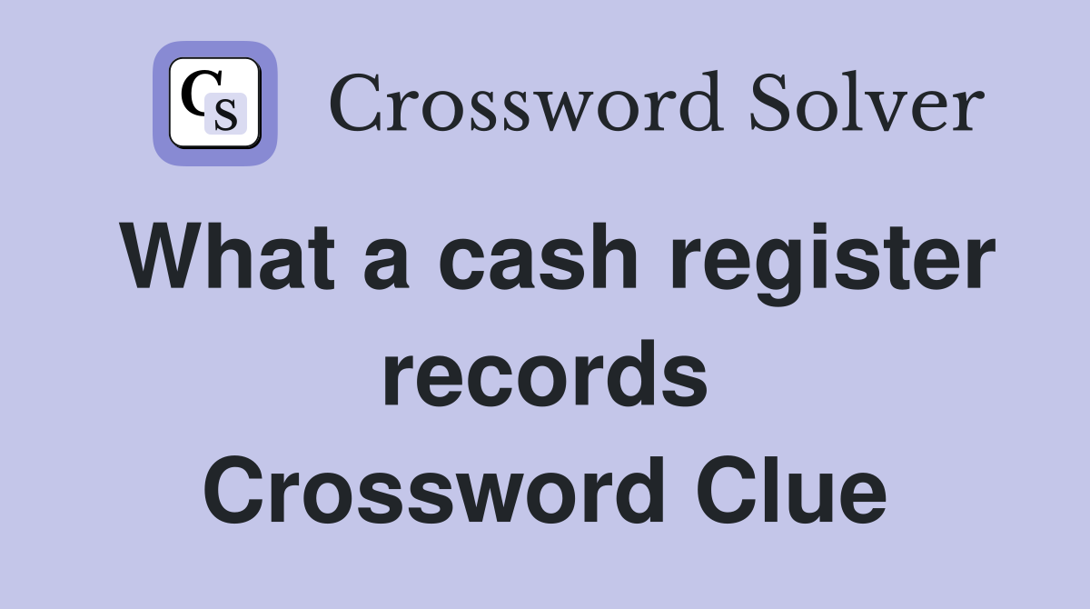 What a cash register records Crossword Clue