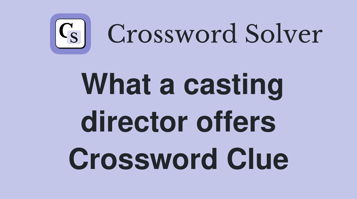 What a casting director offers Crossword Clue