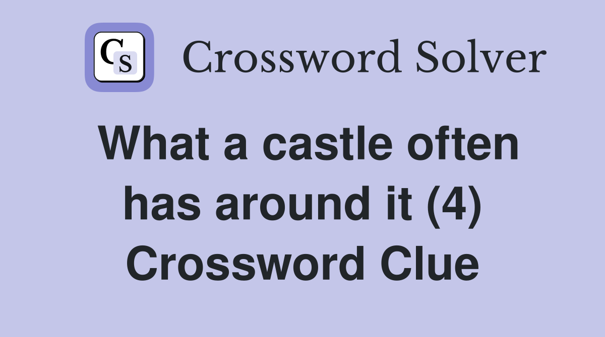 What a castle often has around it (4) Crossword Clue