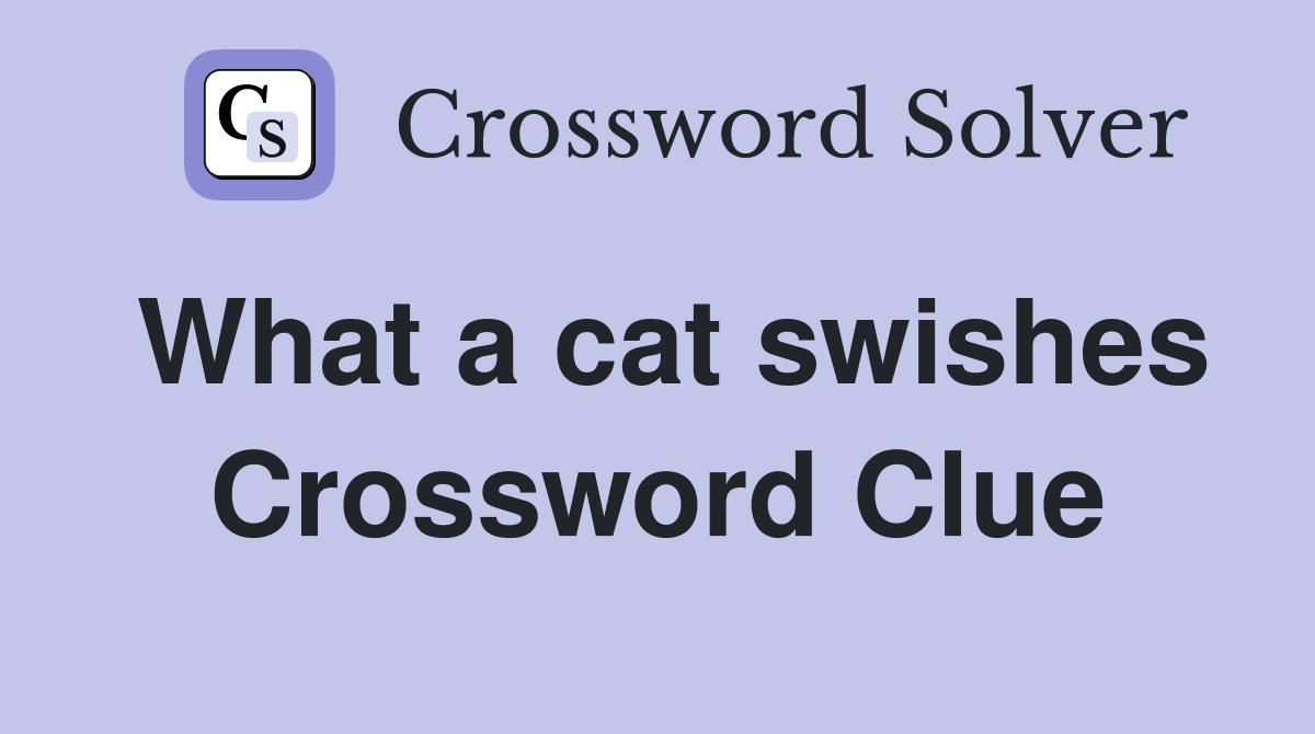 What a cat swishes Crossword Clue