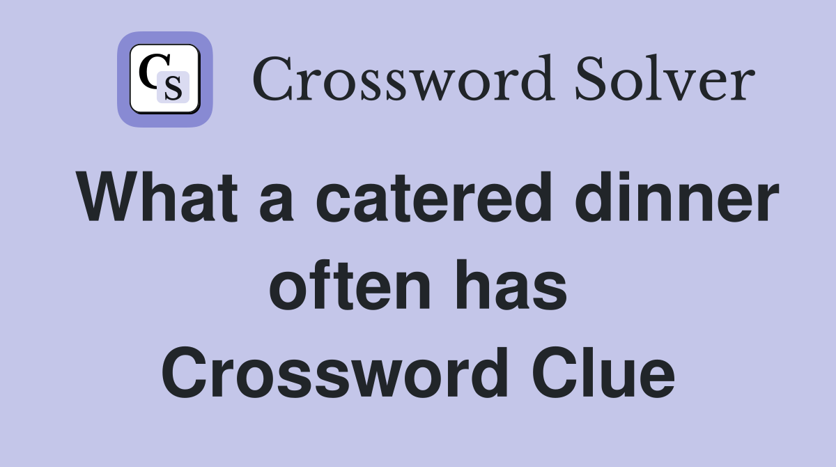 What a catered dinner often has Crossword Clue