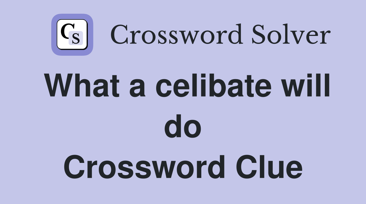 What a celibate will do Crossword Clue