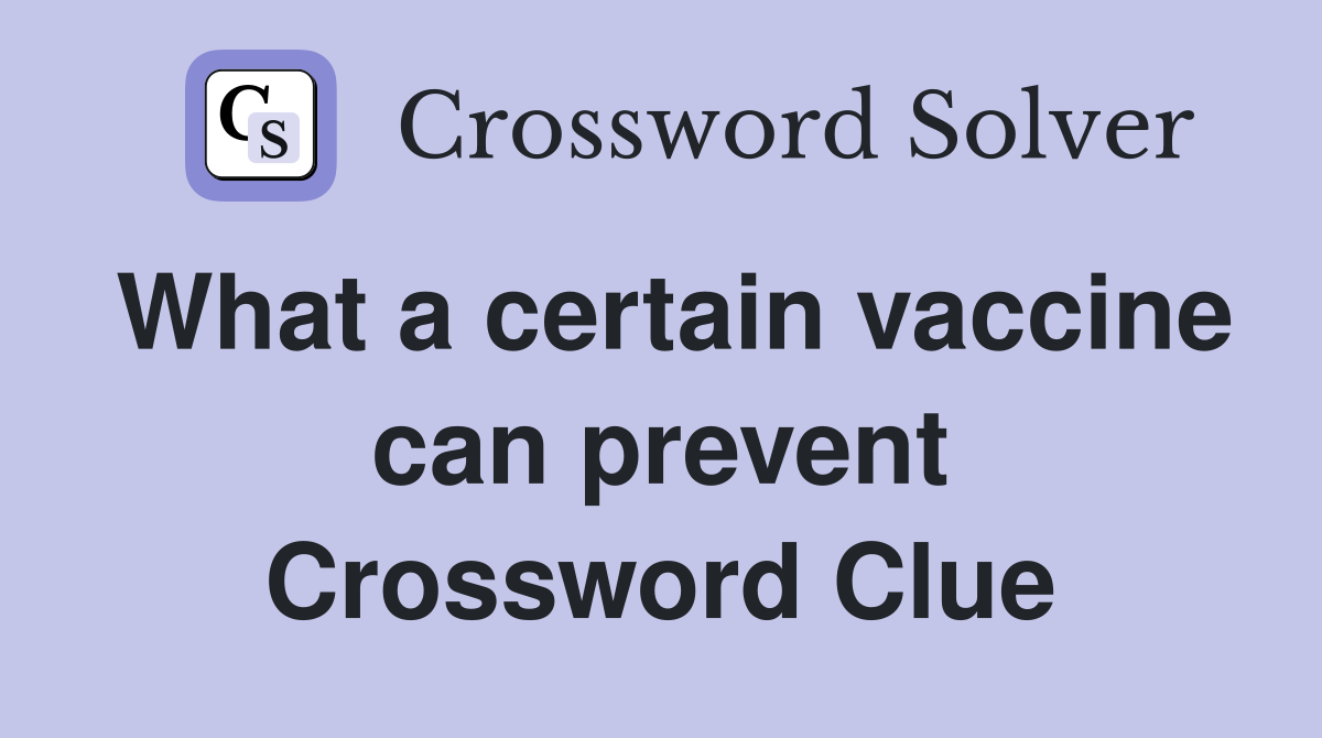 What a certain vaccine can prevent Crossword Clue
