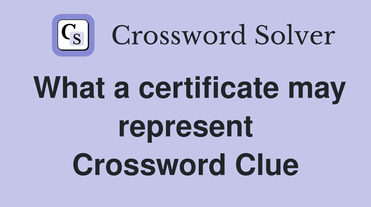 What a certificate may represent Crossword Clue