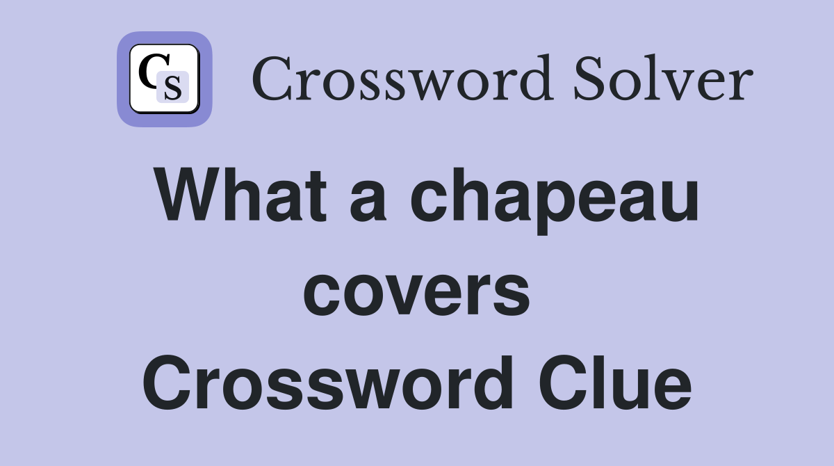 What a chapeau covers Crossword Clue