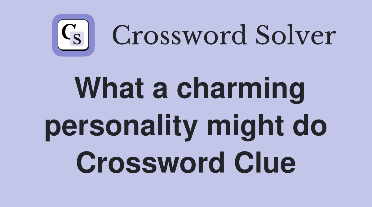 What a charming personality might do Crossword Clue
