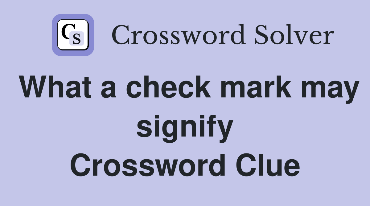 What a check mark may signify Crossword Clue