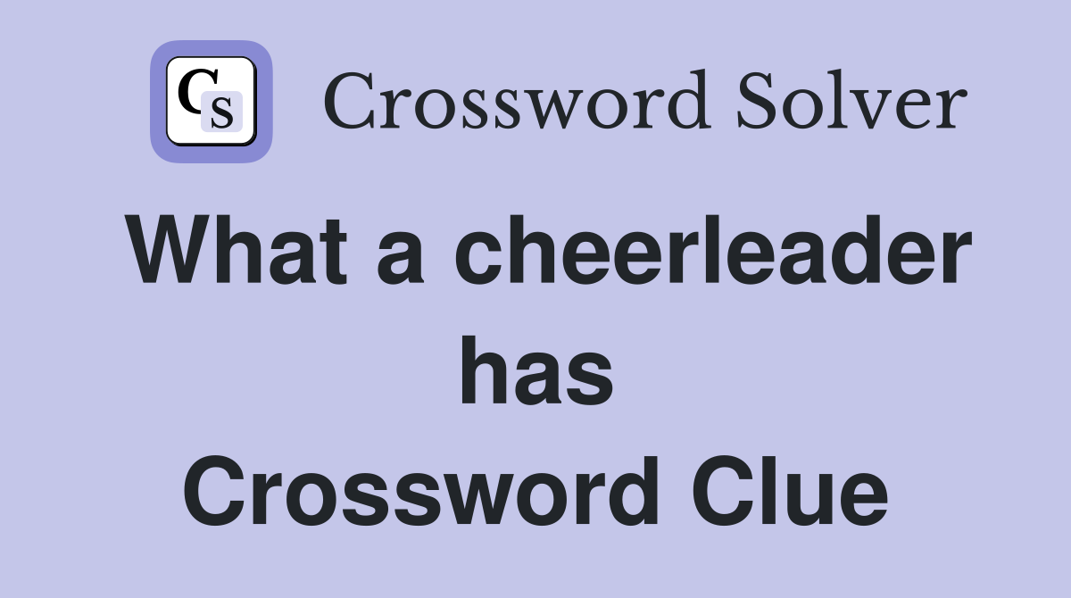 What a cheerleader has Crossword Clue
