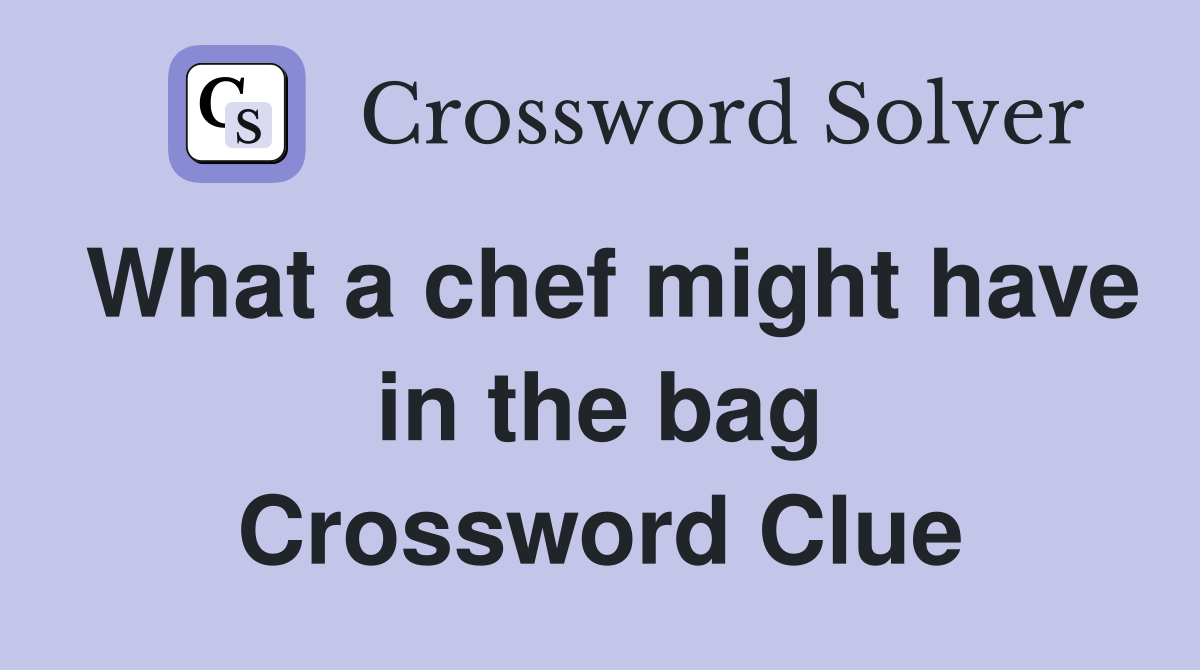 What a chef might have in the bag Crossword Clue