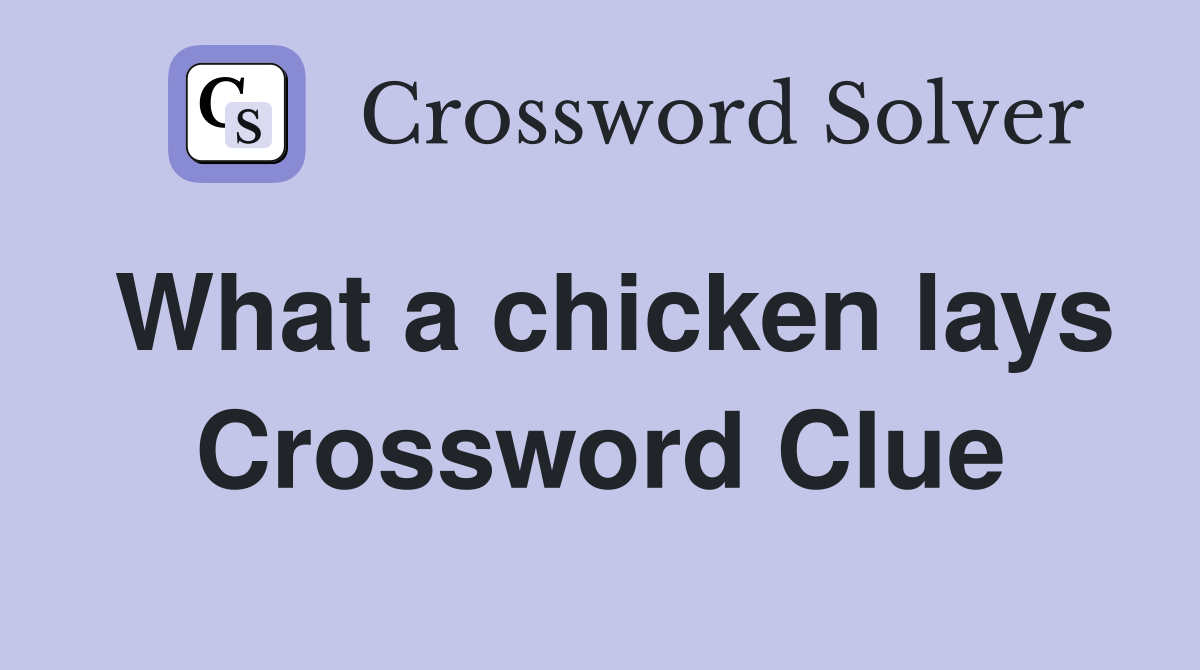 What a chicken lays Crossword Clue