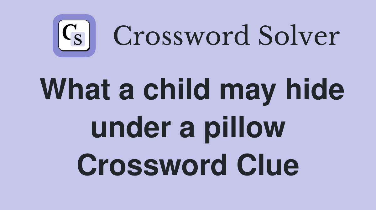 What a child may hide under a pillow Crossword Clue