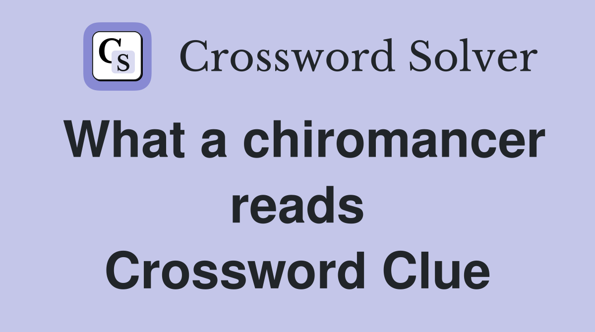What a chiromancer reads Crossword Clue