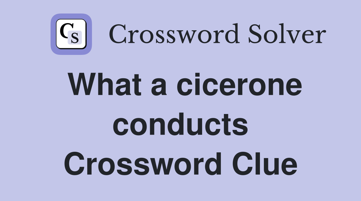 What a cicerone conducts Crossword Clue