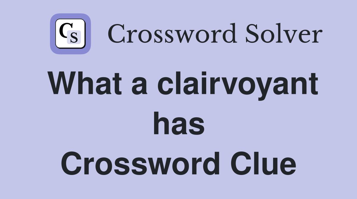 What a clairvoyant has Crossword Clue