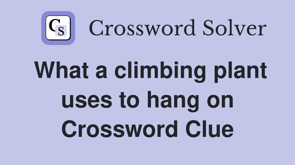 What a climbing plant uses to hang on Crossword Clue
