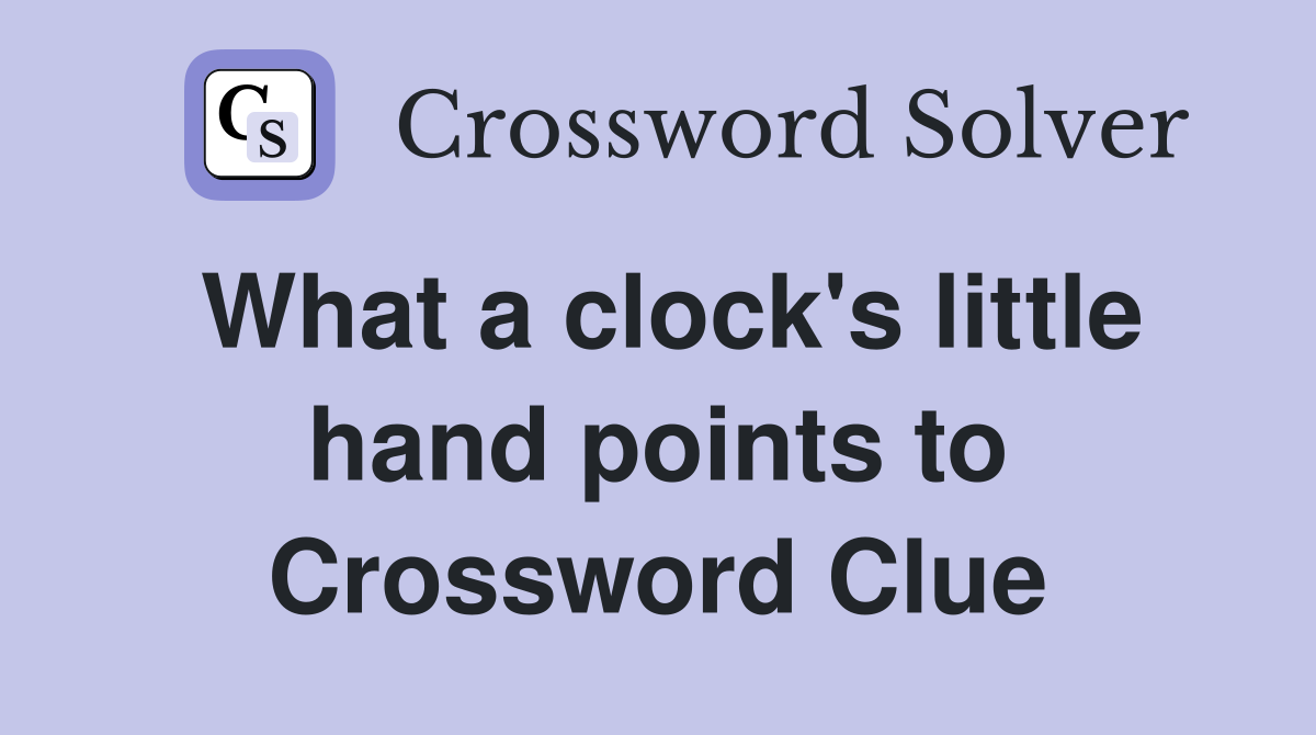 What a clock's little hand points to Crossword Clue