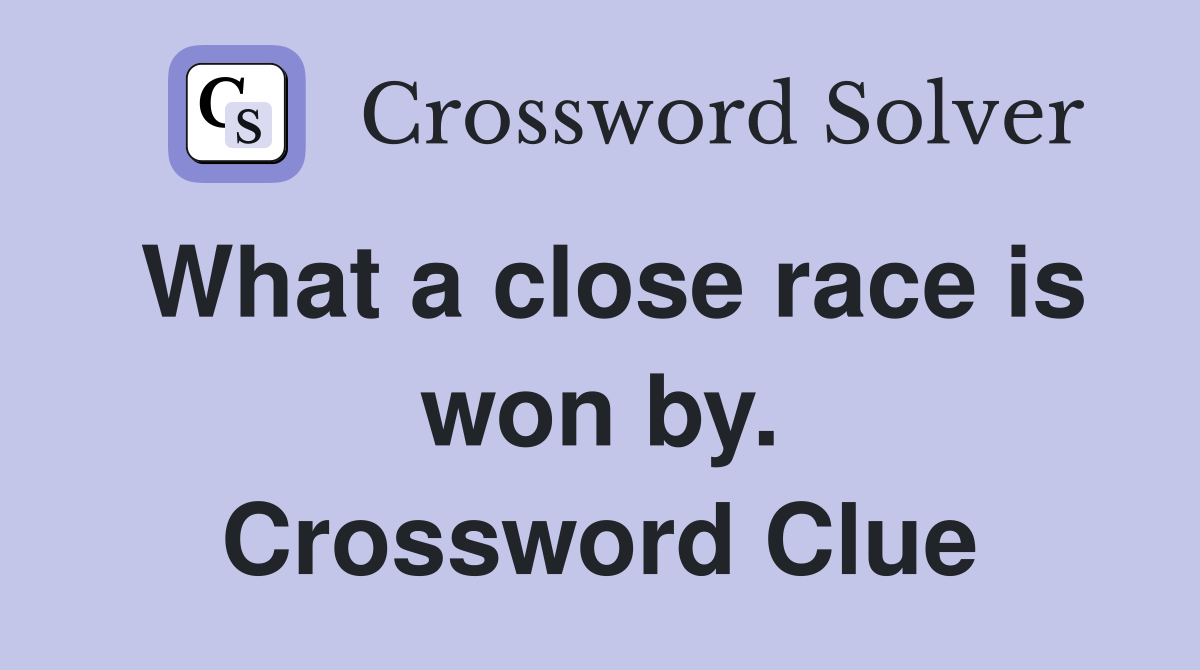 What a close race is won by. Crossword Clue