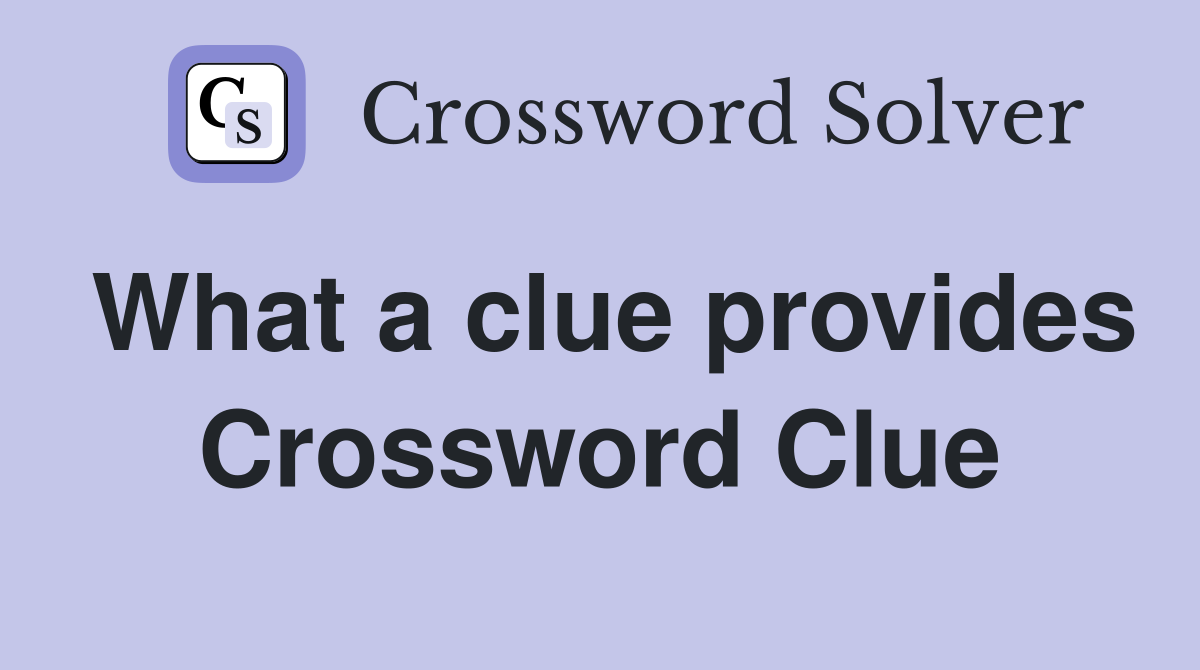 What a clue provides Crossword Clue
