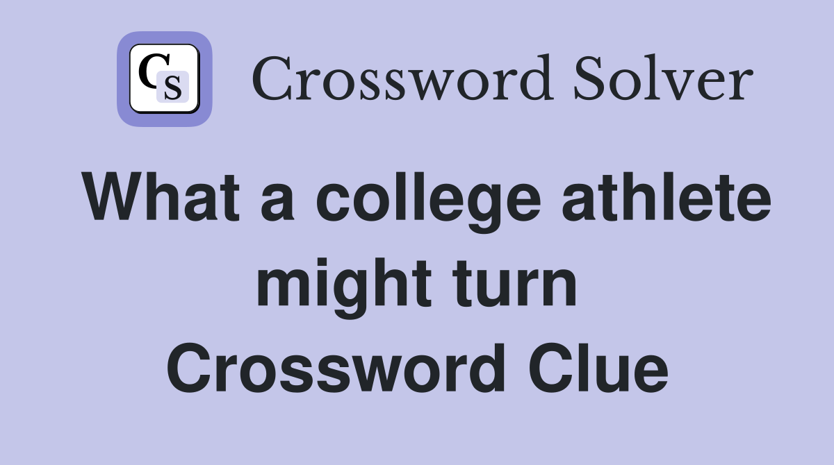 What a college athlete might turn Crossword Clue