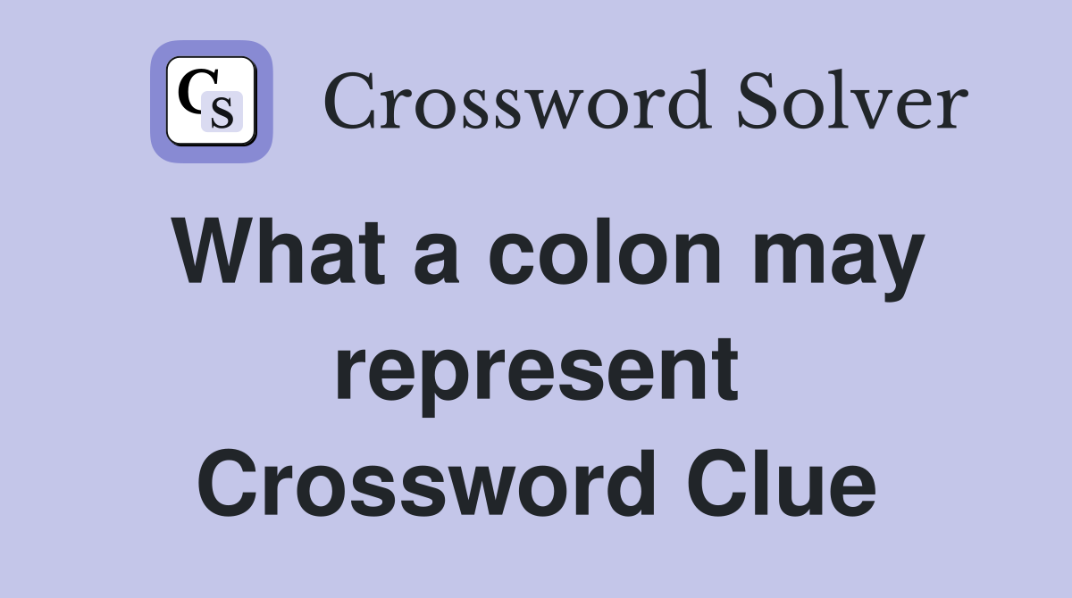 What a colon may represent Crossword Clue