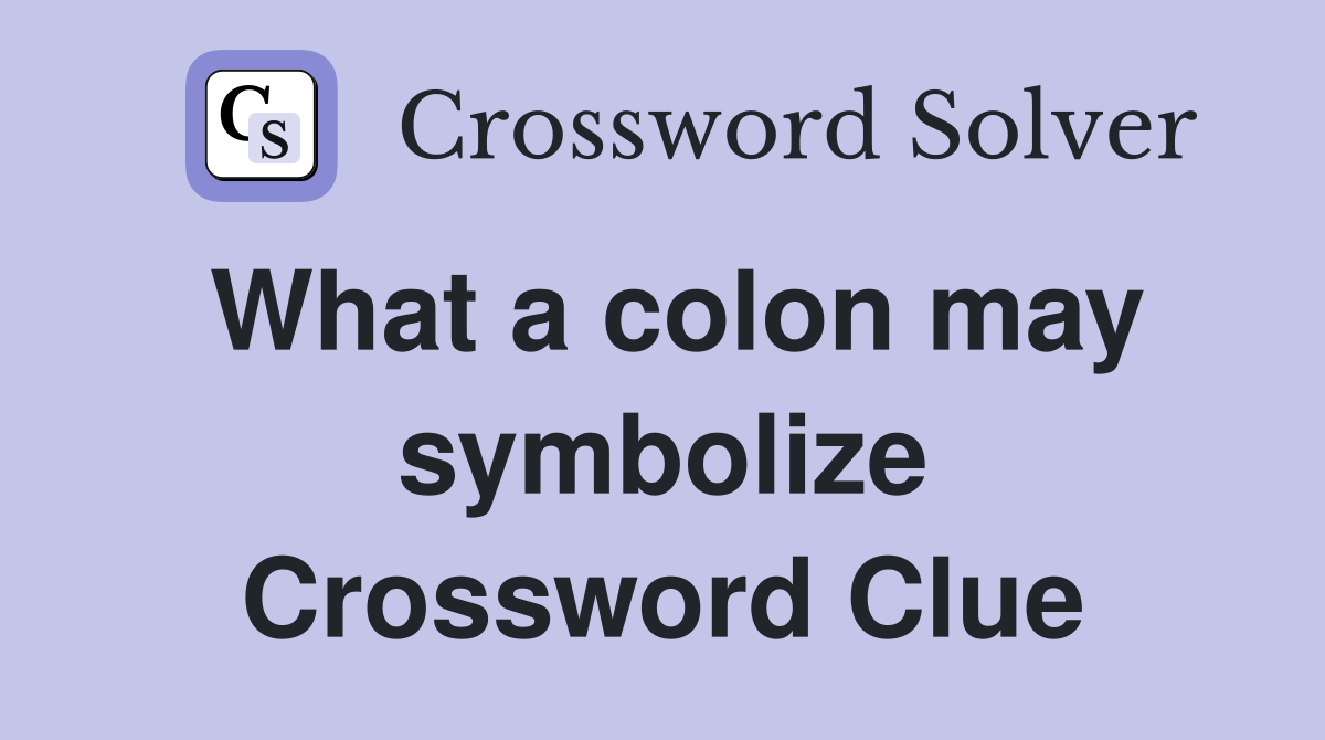What a colon may symbolize Crossword Clue
