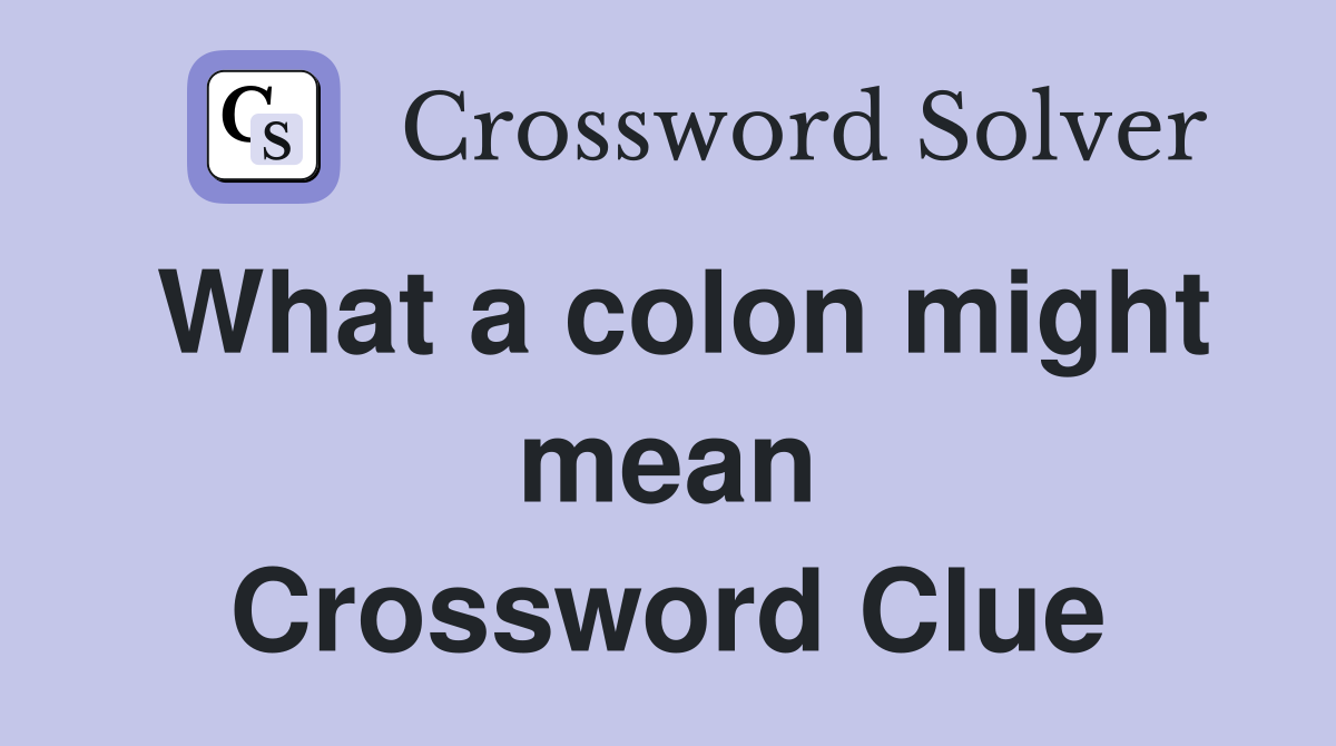 What a colon might mean Crossword Clue