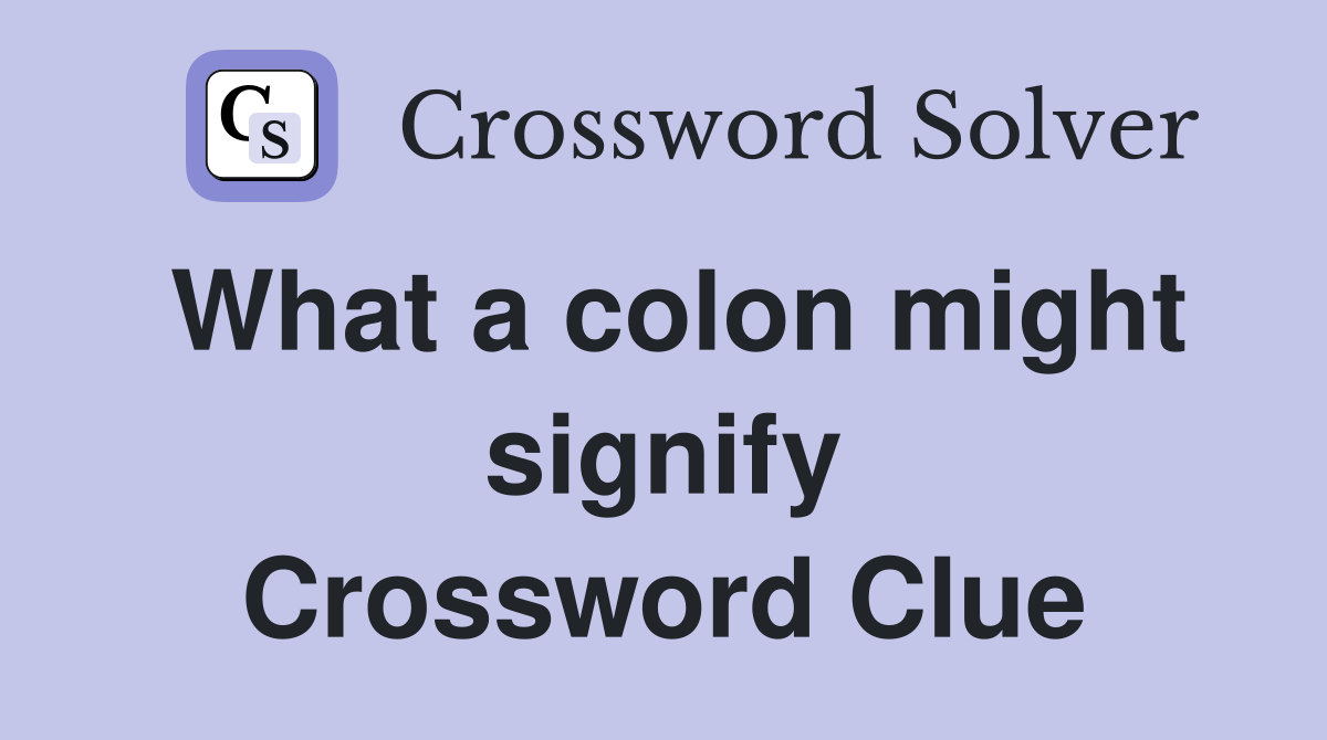 What a colon might signify Crossword Clue
