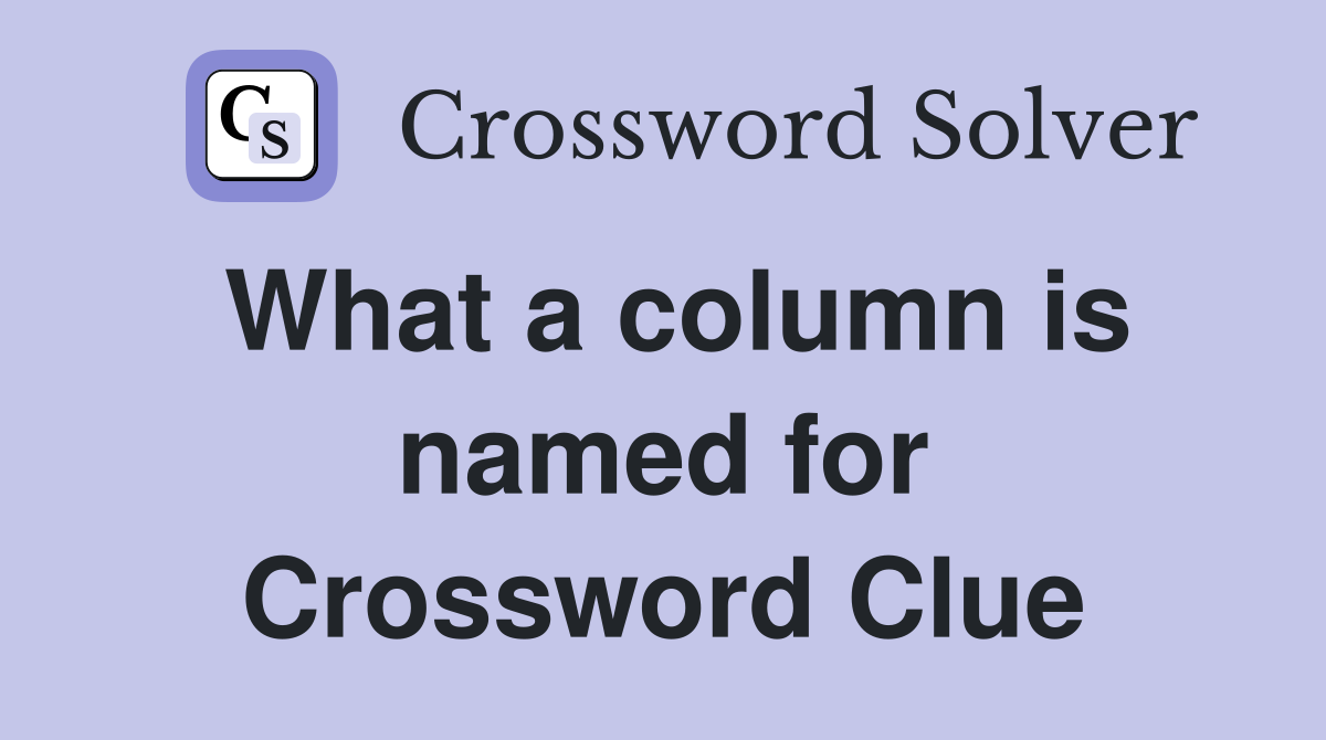 What a column is named for Crossword Clue