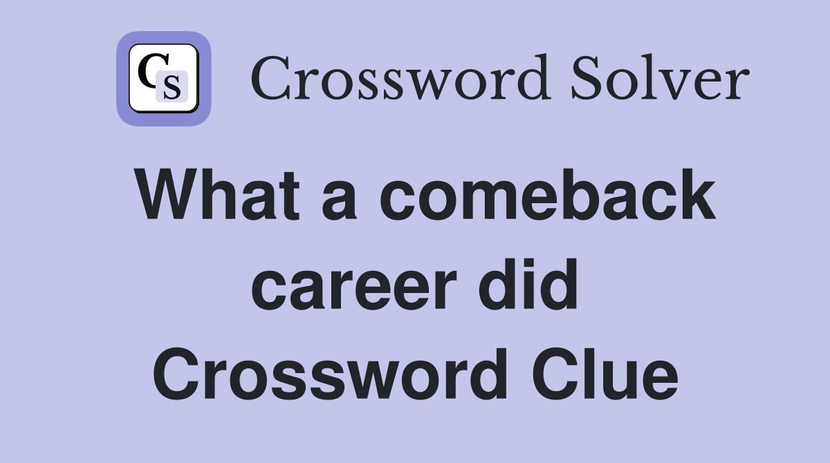 What a comeback career did Crossword Clue