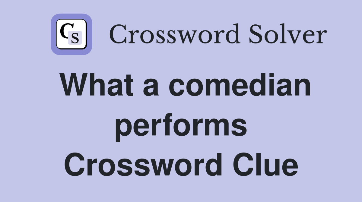 What a comedian performs Crossword Clue