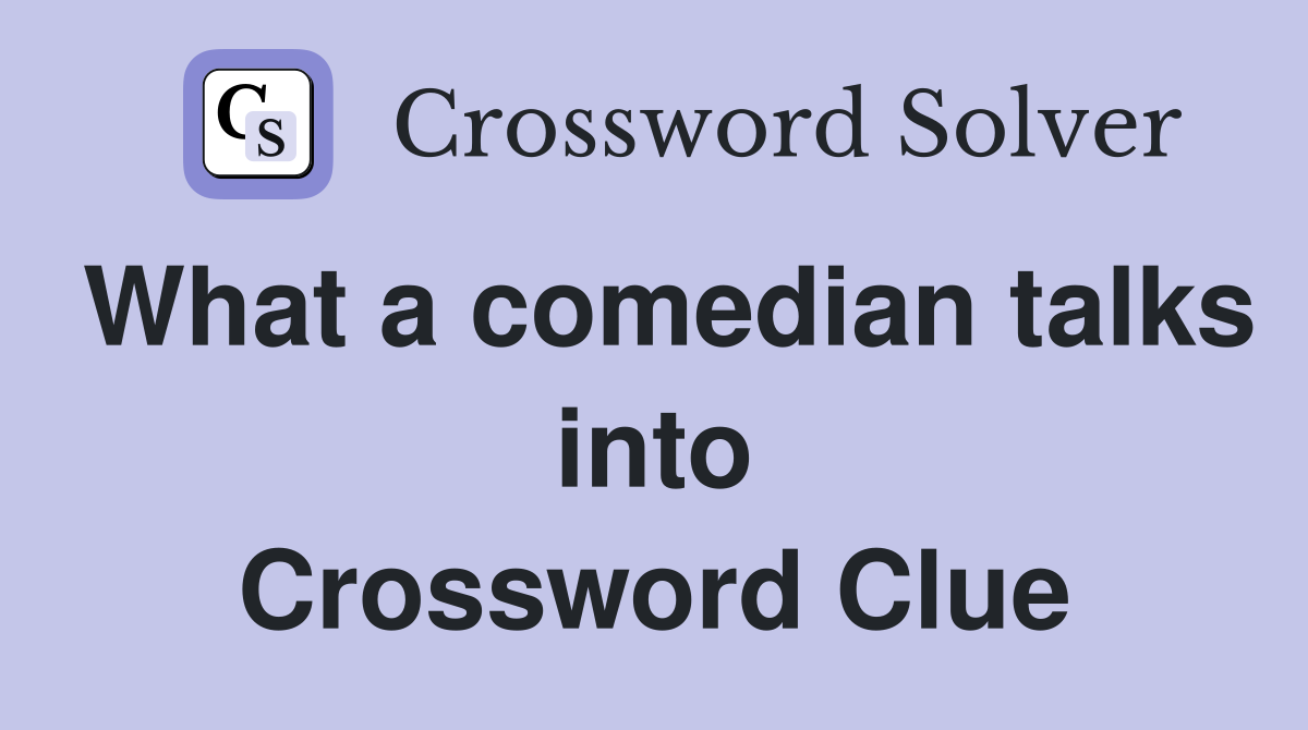 What a comedian talks into Crossword Clue