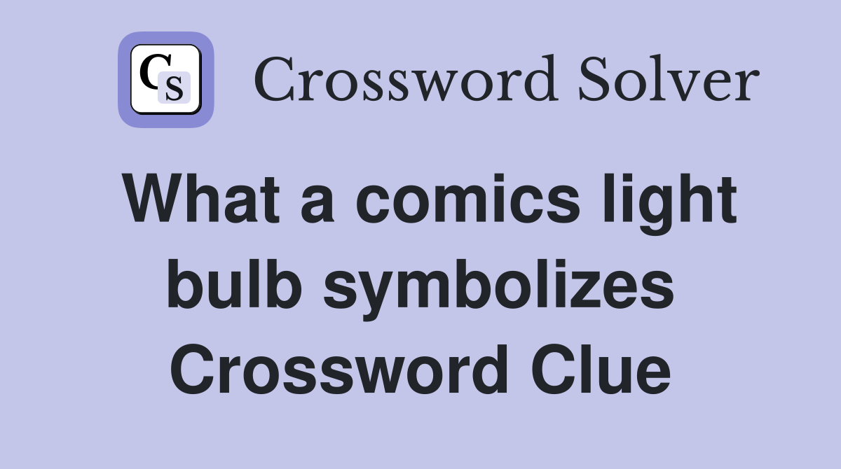 What a comics light bulb symbolizes Crossword Clue